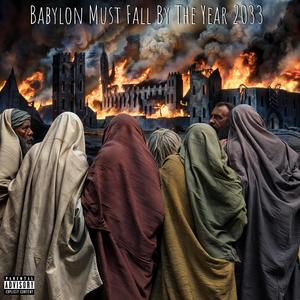 Babylon Must Fall By The Year 2033 (Explicit)