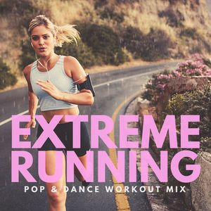 Extreme Running Pop & Dance Workout Mix