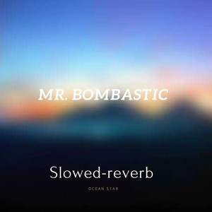 Mr.Bombastic (Slowed-reverb)