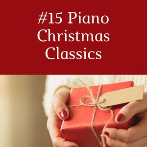 15 Piano Christmas Classics: Happy Songs & Carols for a Very Merry Xmas with Family