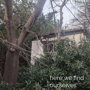 here we find ourselves (Explicit)