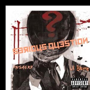 Serious Question? (feat. Lil blayne) [Explicit]