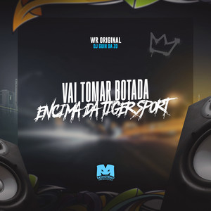 WR Original - Vai Tomar Botada Encima da Tiger Sport (Explicit)