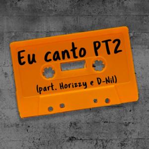 Eu Canto, Pt. 2 (feat. D-Nil & Horizzy)