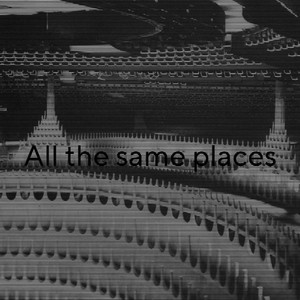 All the Same Places (Explicit)