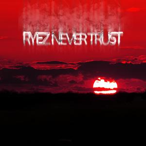 Never Trust (Explicit)