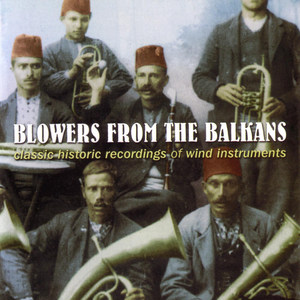 Blowers from the Balkans - Classic Historic Recordings of Wind Instruments