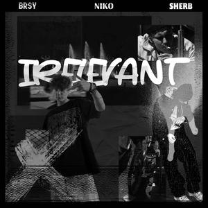 Irelevant (feat. BRSY & Sherb) [Explicit]