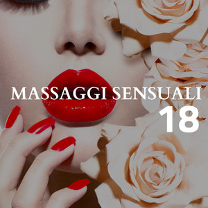 18 Massaggi Sensuali - la Miglior Collezione di Musica Rilassante Strumentale con Suoni della Natura per un Rilassamento Fisiologico