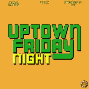 Uptown Friday Night (feat. Mallz) (Explicit)