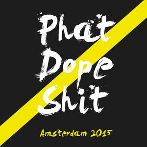 Phat Dope **** Amsterdam 2015