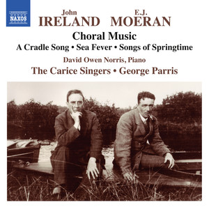 Ireland, J. / Moeran, E.J.: Choral Music (The Carice Singers, D.O. Norris, Parris)