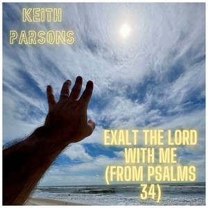 Exalt The Lord With Me (from Psalms 34)