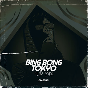 BING BONG TOKYO (Flip Mix) [Explicit]