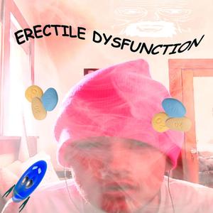 ERECTILE DYSFUNCTION (feat. Lil Hep C, King Queef & Lil Cum Drop) [Explicit]