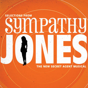 Selections from Sympathy Jones (The New Secret Agent Musical)