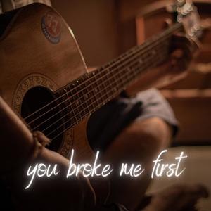 you broke me first (Explicit)