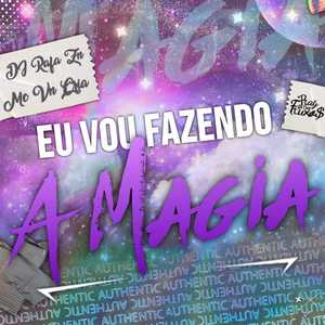 Eu Vou Fazendo a Magia (Explicit)