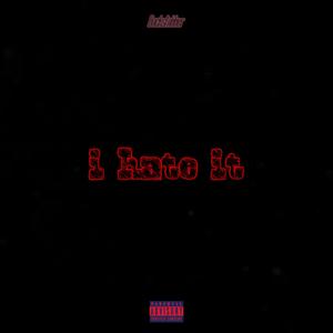 i hate it (Explicit)