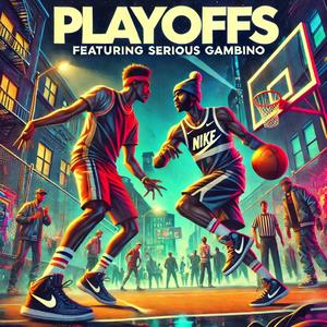 Playoffs (feat. Serious Gambino) [Explicit]