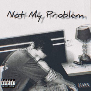 Not My Problem (Explicit)