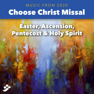 Choose Christ 2020: Easter, Pentecost & Holy Spirit