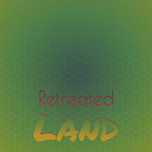 Retreated Land