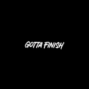 Gotta Finish (Explicit)