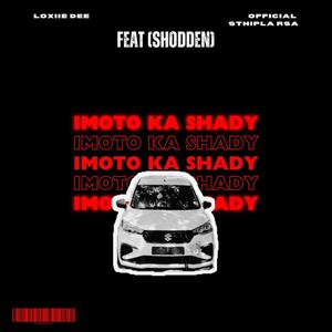 IMOTO KA SHADY (feat. Loxiie Dee & Official Sthipla)