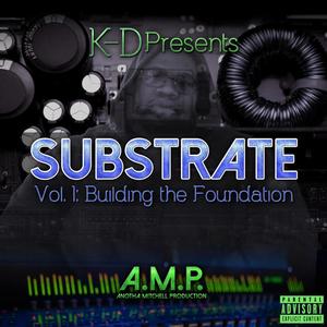 K-D Presents Substrate Vol.1 Building The Foundation (Explicit)