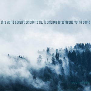 The World Doesn't Belong to Us, It Belongs to Someone Yet to Come