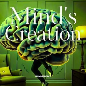 Mind's Creation