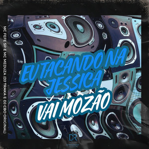 EU TACANDO NA JESSICA VS VAI MOZÃO