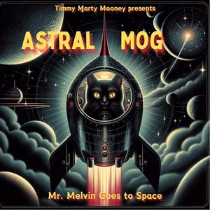 Astral Mog: Mr. Melvin Goes to Space (Explicit)