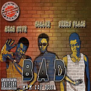 BAD (feat. High 5+ve, Malake 303 & Yeezy Flash) (Explicit)