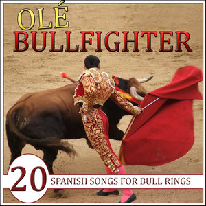 Ole Bullfighter, 20 Spanish Songs for Bull Rings