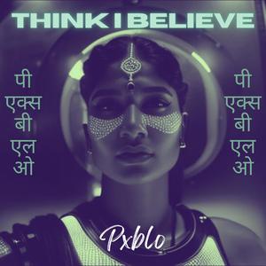 Think I Believe (Explicit)