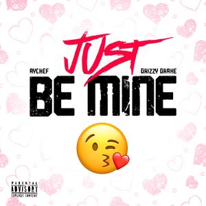 Just Be Mine (feat. Drizzy Drake) (Explicit)