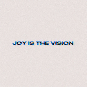 Joy Is The Vision