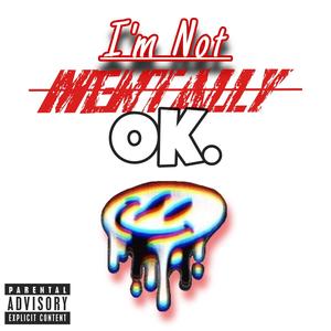 Im Not Mentally OK. (Explicit)