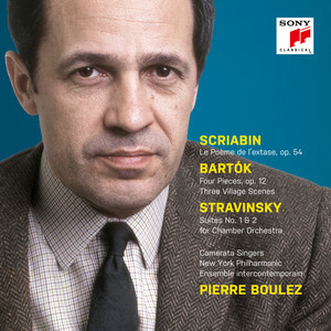 Scriabin: Le Poème de l'extase, Op. 54 - Bartók: 4 Orchestral Pieces & 3 Village Scenes - Stravinsky: Suites Nos. 1 + 2