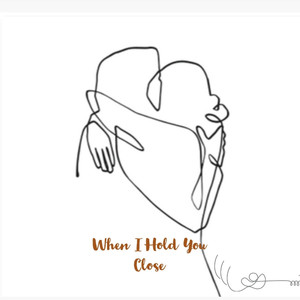 When I Hold You Close