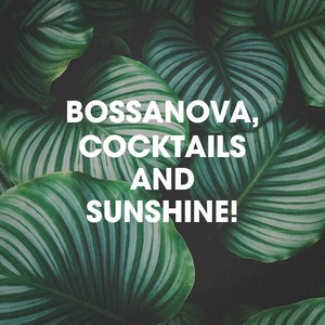 Bossanova, Cocktails And Sunshine!