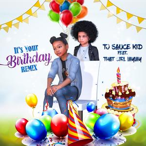 TJ Sauce Kid It's Your Birthday Remix (feat. That Girl LayLay)