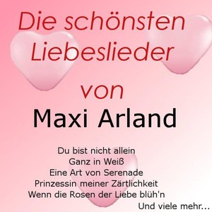 Die schönsten Liebeslieder von Maxi Arland