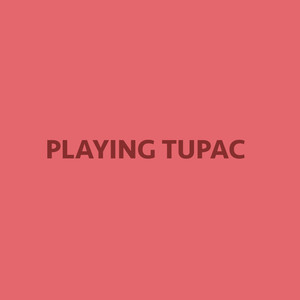 playing tupac (Explicit)