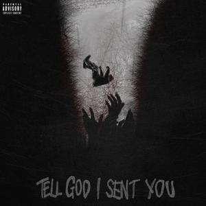 TELL GOD I SENT YOU (Explicit)