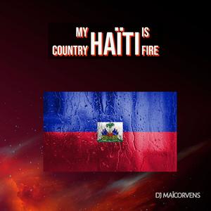 MY COUNTRY HAITI IS FIRE