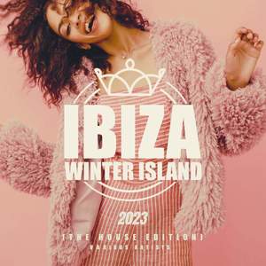 Ibiza Winter Island 2023 (The House Edition) [Explicit]