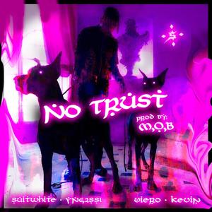 No Trust (feat. Suitwhite, YNG2ssi, Viero & Kevin El 23) (Explicit)